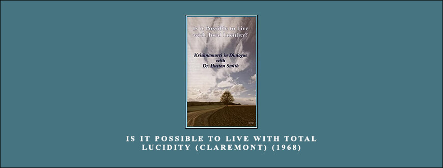 Jiddu Krishnamurti – Is it Possible to Live with Total Lucidity (Claremont) (1968)