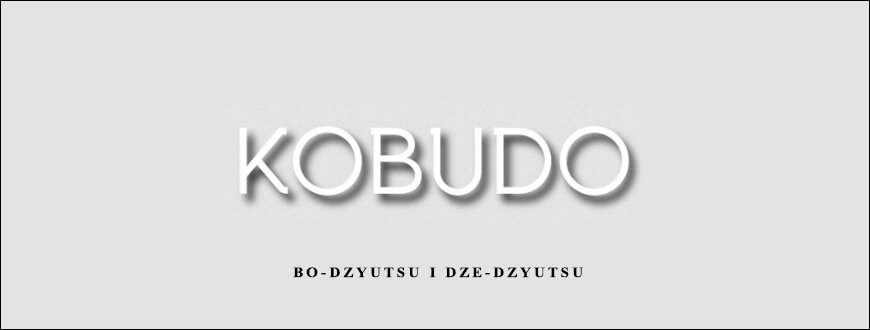 Kobudo – Bo-Dzyutsu I Dze-Dzyutsu