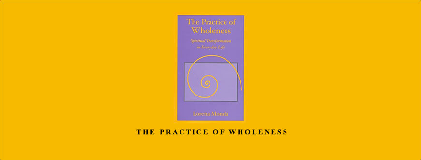 Lorena Monda – The Practice of Wholeness