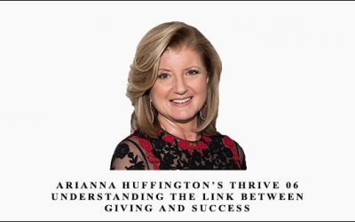 Lynda – Arianna Huffington’s Thrive 06: Understanding the Link between Giving and Success