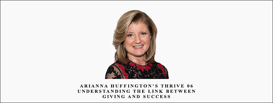 Lynda – Arianna Huffington’s Thrive 06 Understanding the Link between Giving and Success