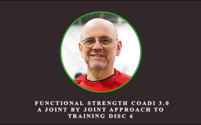 Mike Boyle – Functional Strength Coadi 3.0 A Joint by Joint Approach to Training Disc 6