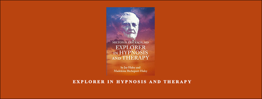 Milton Erickson – Explorer in Hypnosis And Therapy
