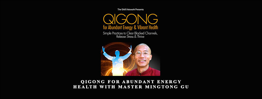 Qigong for Abundant Energy & Health with Master Mingtong Gu