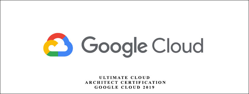 Ultimate Cloud Architect Certification Google Cloud 2019