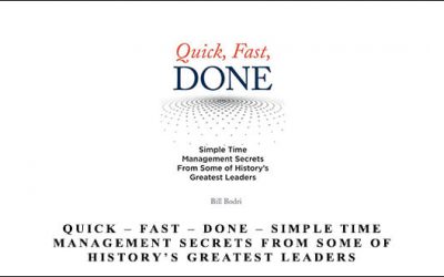 Quick Fast Done Simple Time Management Secrets From Some of History’s Greatest Leaders