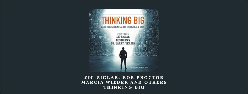 Zig Ziglar, Bob Proctor, Marcia Wieder and others – Thinking Big