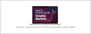 Jeffrey Kennedy – How to Capitalize on Volatile Markets Like These