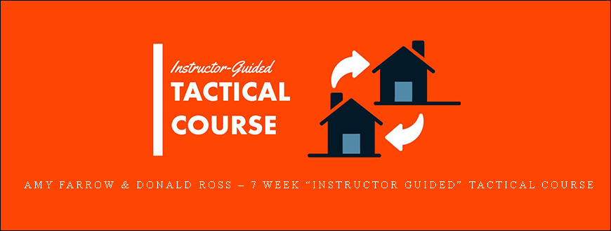 Amy Farrow & Donald Ross – 7 Week “Instructor Guided” Tactical Course