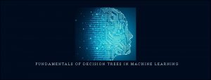  Fundamentals Of Decision Trees In Machine Learning