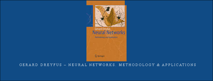 Gerard Dreyfus – Neural Networks. Methodology & Applications
