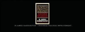  H.James Harrington – Business Process Improvement