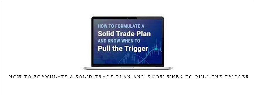 Jeffrey Kennedy – How to Formulate a Solid Trade Plan and Know When to Pull the Trigger