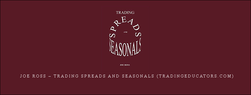Joe Ross – Trading Spreads and Seasonals (tradingeducators