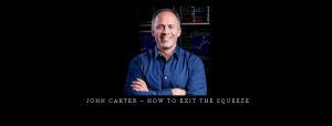 John Carter – How to Exit the Squeeze