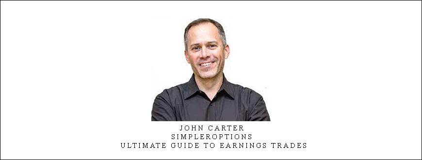 John Carter – SimplerOptions – Ultimate Guide To Earnings Trades