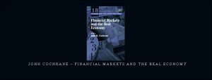  John Cochrane – Financial Markets and the Real Economy