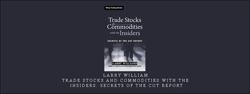 Larry Williams – Trade Stocks and Commodities with the Insiders
