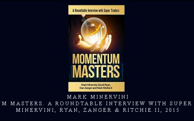 Mark Minervini – Momentum Masters. A Roundtable Interview with Super Traders – Minervini, Ryan, Zanger & Ritchie II, 2015
