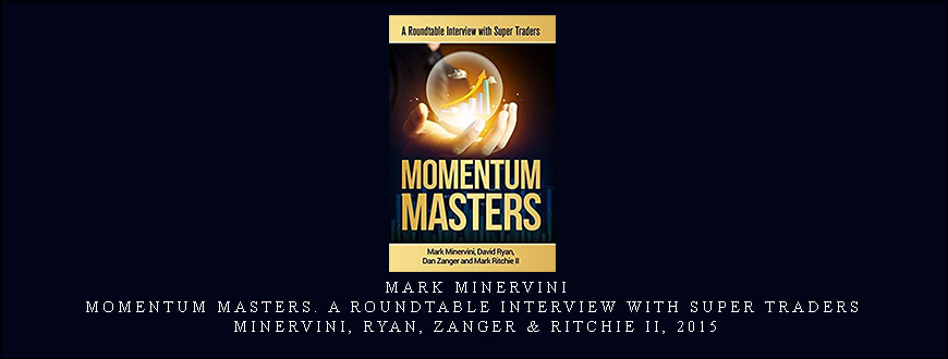 Mark Minervini – Momentum Masters. A Roundtable Interview with Super Traders – Minervini, Ryan, Zanger & Ritchie II, 2015.jpg