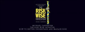  Michael Carpenter – The Risk-Wise Investor – How to Better Understand and Manage Risk