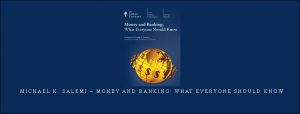  Michael K. Salemi – Money and Banking: What Everyone Should Know