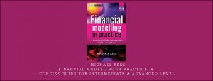  Michael Rees – Financial Modelling in Practice. A Concise Guide for Intermediate & Advanced Level