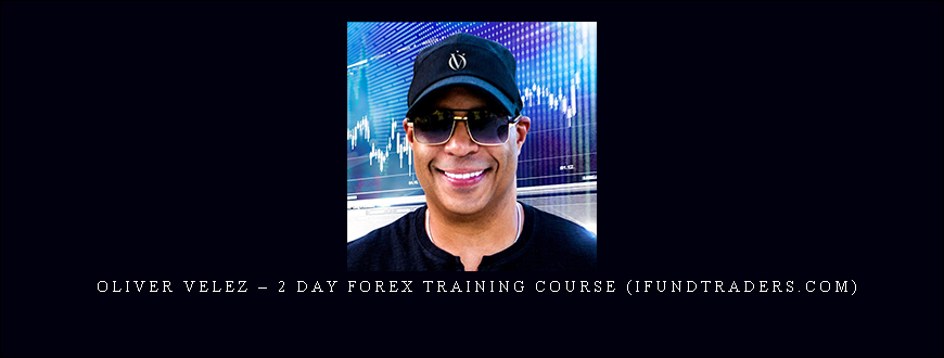 Oliver Velez – 2 Day Forex Training Course (ifundtraders