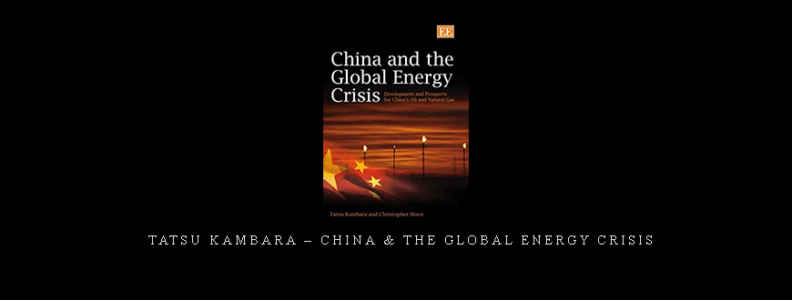 Tatsu Kambara – China & the Global Energy Crisis