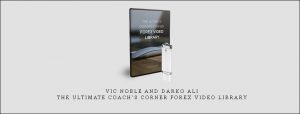 Vic Noble And Darko Ali – The Ultimate Coach’s Corner Forex Video Library
