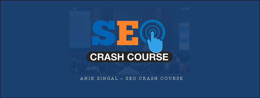 Anik Singal – SEO Crash Course