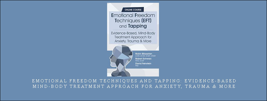 David Feinstein , Robert Schwarz & Robin Bilazarian – Emotional Freedom Techniques and Tapping Evidence-Based, Mind-Body Treatment Approach for Anxiety, Trauma & More
