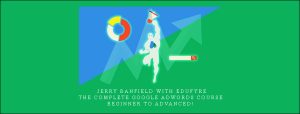 Jerry Banfield with EDUfyre – The Complete Google AdWords Course – Beginner to Advanced!