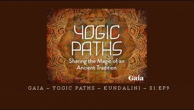 Gaia – Yogic Paths – Kundalini – S1:Ep9