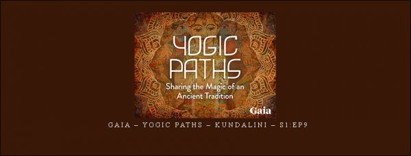 Gaia – Yogic Paths – Kundalini – S1 Ep9