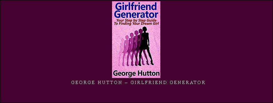 George Hutton – Girlfriend Generator