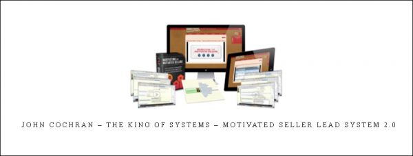 John Cochran – The King of Systems – Motivated Seller Lead System 2.0