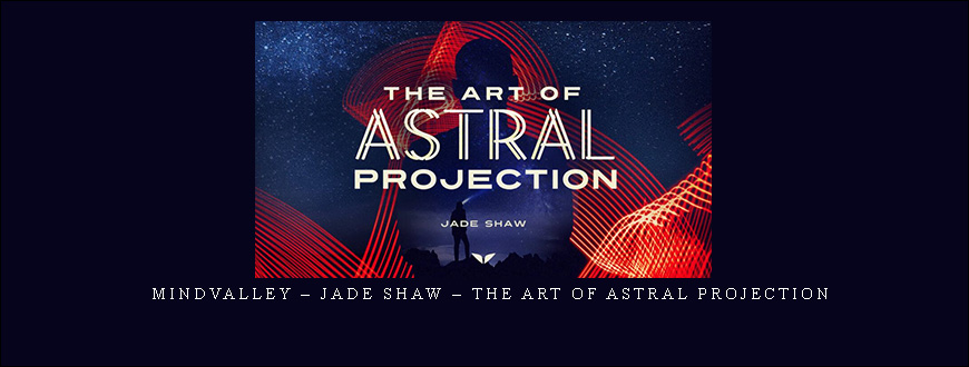 Mindvalley – Jade Shaw – The Art of Astral Projection