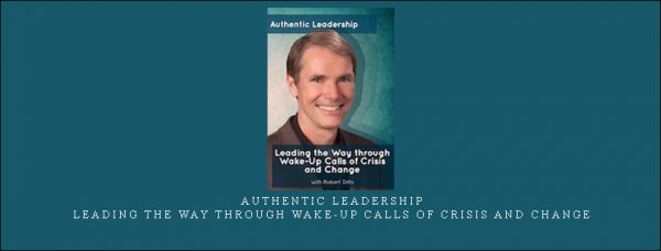 Robert Dilts – Authentic Leadership Leading the Way through Wake-up Calls of Crisis and Change