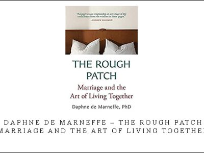 Daphne de Marneffe – The Rough Patch: Marriage and the Art of Living Together