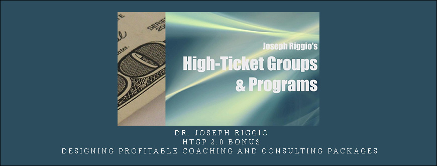 Dr. Joseph Riggio – HTGP 2.0 Bonus: Designing Profitable Coaching And Consulting Packages