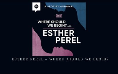 Esther Perel – Where Should We Begin?