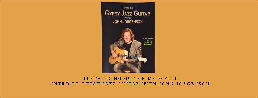 Flatpicking Guitar Magazine – Intro To Gypsy Jazz Guitar with John Jorgenson