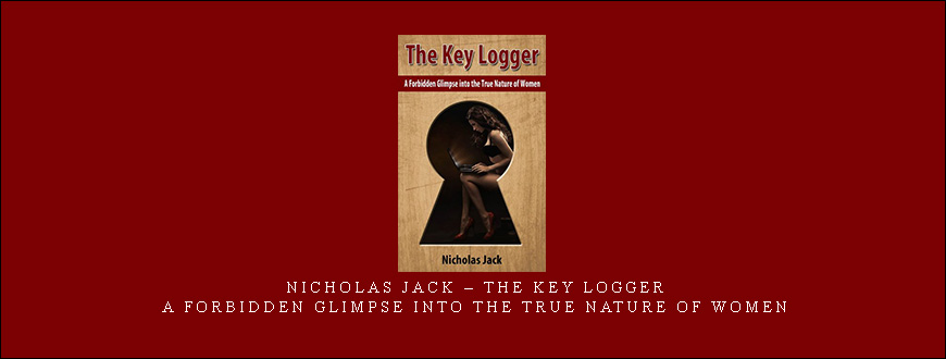 Nicholas Jack – The Key Logger A Forbidden Glimpse into the True Nature of Women