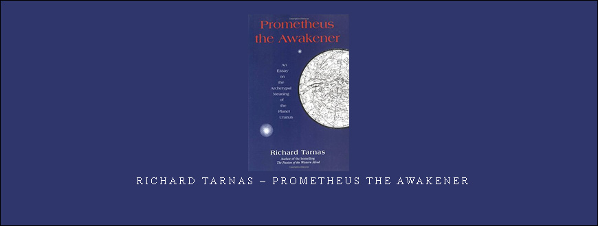 Richard Tarnas – Prometheus the Awakener