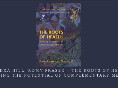 Sandra Hill, Romy Fraser – The Roots of Health: Realizing the Potential of Complementary Medicine