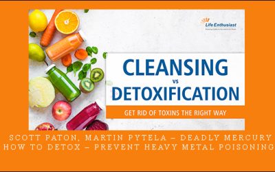 Scott Paton, Martin Pytela – Deadly Mercury: How to Detox – Prevent Heavy Metal Poisoning