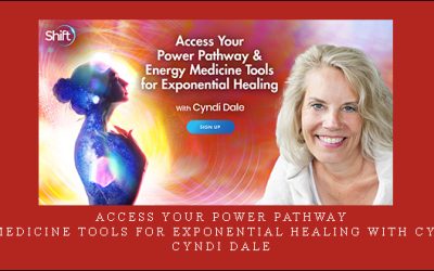 Access Your Power Pathway & Energy Medicine Tools for Exponential Healing with Cyndi Dale – Cyndi Dale