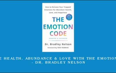 Activate Health, Abundance & Love With the Emotion Code® – Dr. Bradley Nelson