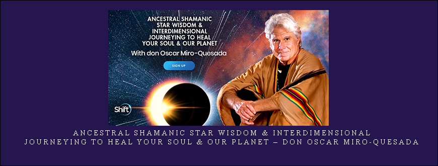 Ancestral Shamanic Star Wisdom & Interdimensional Journeying to Heal Your Soul & Our Planet – don Oscar Miro-Quesada taking at Whatstudy.com